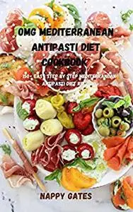 OMG Mediterranean Antipasti Diet Cookbook : 150+ Easy Step by Step Mediterranean Antipasti Diet Recipes.