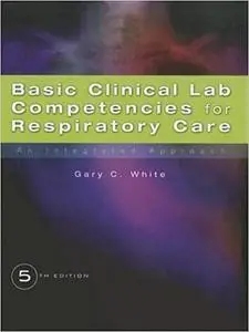 Basic Clinical Lab Competencies for Respiratory Care: An Integrated Approach