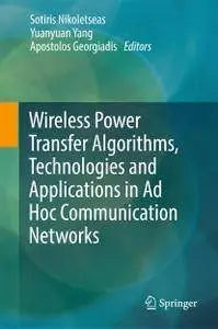 Wireless Power Transfer Algorithms, Technologies and Applications in Ad Hoc Communication Networks (repost)