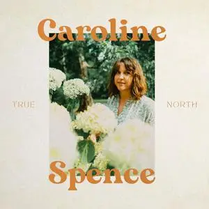 Caroline Spence - True North (Deluxe) [Official Digital Download]