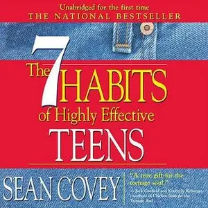 The 7 Habits of Highly Effective Teens: The Ultimate Teenage Success Guide