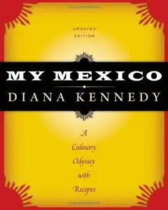 My Mexico: A Culinary Odyssey with Recipes (repost)