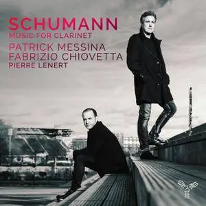 Patrick Messina, Fabrizio Chiovetta & Pierre Lenert - Schumann: Music for Clarinet (2017) [Official Digital Download 24/96]