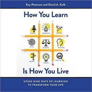 How You Learn Is How You Live: Using Nine Ways of Learning to Transform Your Life [Audiobook]