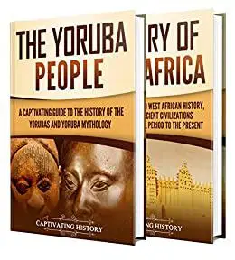 West African History: A Captivating Guide to the History of West Africa and the Yoruba People