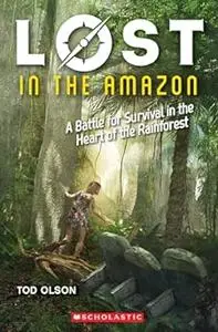 Lost in the Amazon: A Battle for Survival in the Heart of the Rainforest