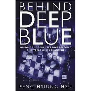 Behind Deep Blue: Building the Computer that Defeated the World Chess Champion