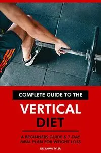 Complete Guide to the Vertical Diet: A Beginners Guide & 7-Day Meal Plan for Weight Loss