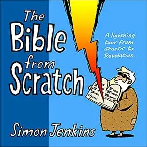 The Bible from Scratch: A lightning tour from Genesis to Revelation