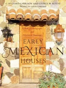 Early Mexican Houses: A Book of Photographs and Measured Drawing