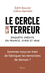 Le cercle de la terreur, Enquête inédite en France, en Syrie et en Irak - Édith Bouvier, Céline Martelet