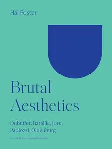 Brutal Aesthetics: Dubuffet, Bataille, Jorn, Paolozzi, Oldenburg