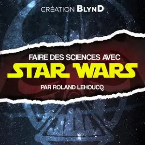 Blynd, Roland Lehoucq, "Faire de la science avec Star Wars"