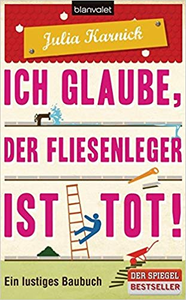 Ich glaube, der Fliesenleger ist tot! - Julia Karnick