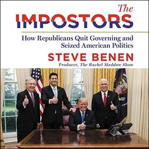 The Impostors: How Republicans Quit Governing and Seized American Politics [Audiobook]