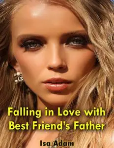 «Falling In Love With Best Friend’s Father» by Isa Adam
