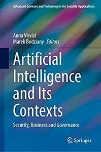 Artificial Intelligence and Its Contexts: Security, Business and Governance