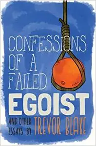 Confessions of a Failed Egoist: and Other Essays