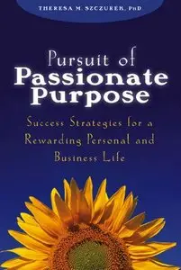 Pursuit of Passionate Purpose: Success Strategies for a Rewarding Personal and Business Life (repost)