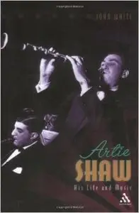 Artie Shaw: His Life and Music: Non-stop Flight (2nd edition)