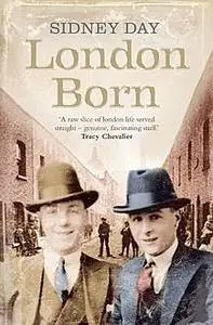 «London Born: A Memoir of a Forgotten City» by Sidney Day