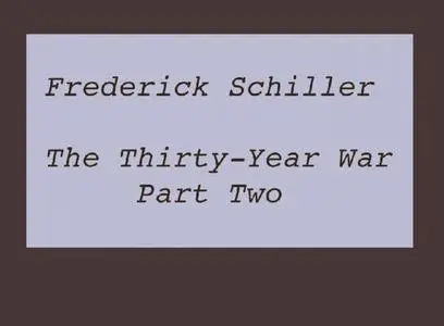 «The Thirty-Year War Part Two» by Frederick Schiller