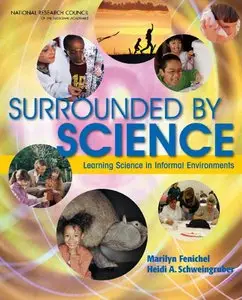 "Surrounded by Science: Learning Science in Informal Environments" ed. by M. Fenichel, H.A. Schweingruber