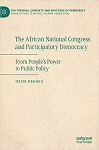 The African National Congress and Participatory Democracy: From People's Power to Public Policy