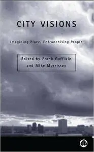 City Visions: Imagining Place, Enfranchising People (Contemporary Irish Studies)