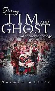 «Tiny Tim and The Ghost of Ebenezer Scrooge» by Norman Whaler