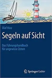 Segeln auf Sicht: Das Führungshandbuch für ungewisse Zeiten (German Edition) [Repost]