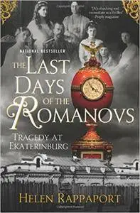 The Last Days of the Romanovs: Tragedy at Ekaterinburg