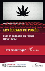 Les écrans de fumée : Film et cannabis en France (1969-2002) - Erwan Pointeau-Lagadec