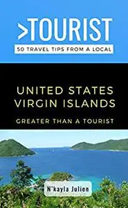 Greater Than a Tourist- United States Virgin Islands : 50 Travel Tips from a Local