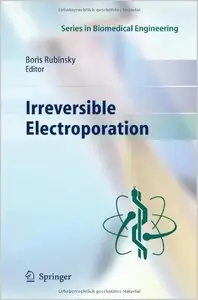 Irreversible Electroporation (Series in Biomedical Engineering) (repost)