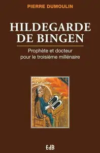 Pierre Dumoulin, "Hildegarde de Bingen: Prophète et Docteur pour le troisième millénaire"