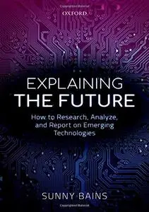 Explaining the Future: How to Research, Analyze, and Report on Emerging Technologies