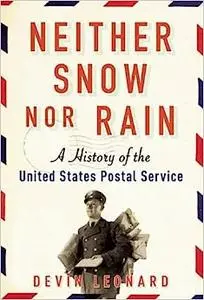 Neither Snow nor Rain: A History of the United States Postal Service