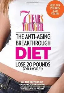 7 years younger : the anti-aging breakthrough diet : lose 20 pounds (or more!)