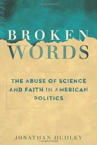 Broken Words: The Abuse of Science and Faith in American Politics (Repost)