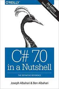 C# 7.0 in a Nutshell: The Definitive Reference