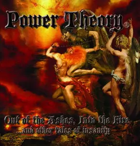Power Theory - Out Of The Ashes, Into The Fire...And Other Tales Of Insanity (2011)