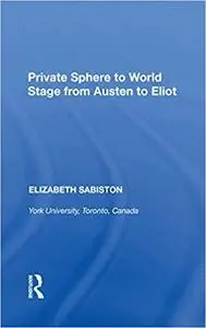 Private Sphere to World Stage from Austen to Eliot