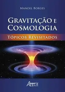 «Gravitação e Cosmologia: Tópicos Revisitados» by Manoel Borges