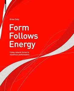 Form Follows Energy: Using natural forces to maximize performance