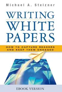 Writing White Papers How to Capture Readers and Keep Them Engaged