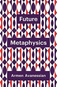 Future Metaphysics (Theory Redux)