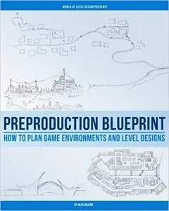 Preproduction Blueprint: How to Plan Game Environments and Level Designs Ed 2