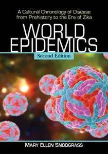 World Epidemics : A Cultural Chronology of Disease From Prehistory to the Era of Zika, Second Edition