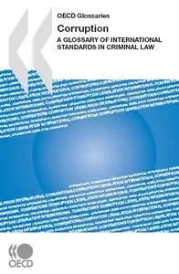 Corruption: A Glossary of International Standards in Criminal Law